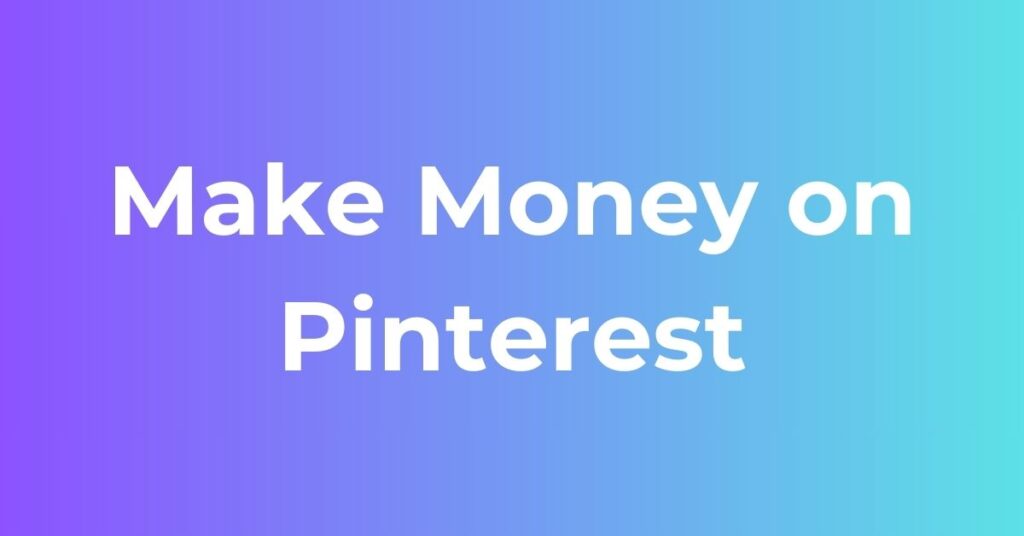 Make Money on Pinterest