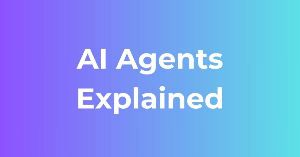 AI Agents Explained